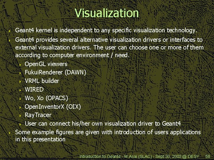 Visualization 4 4 4 Geant 4 kernel is independent to any specific visualization technology.
