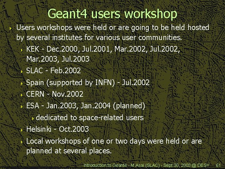 Geant 4 users workshop 4 Users workshops were held or are going to be