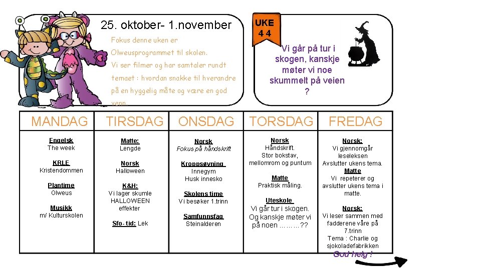 25. oktober- 1. november Fokus denne uken er Olweusprogrammet til skolen. Vi ser filmer