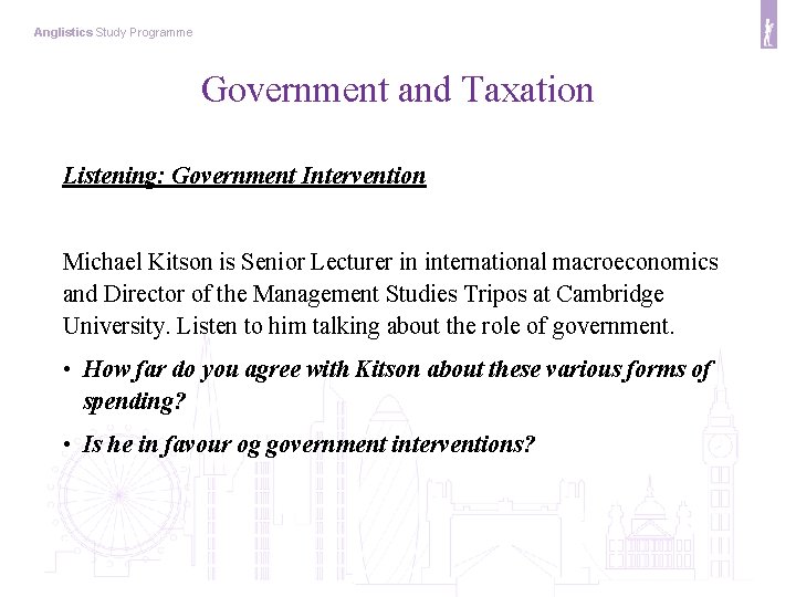 Anglistics Study Programme Government and Taxation Listening: Government Intervention Michael Kitson is Senior Lecturer