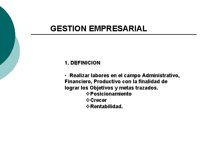 GESTION EMPRESARIAL 1. DEFINICION • Realizar labores en el campo Administrativo, Financiero, Productivo con GESTION EMPRESARIAL 1. DEFINICION • Realizar labores en el campo Administrativo, Financiero, Productivo con