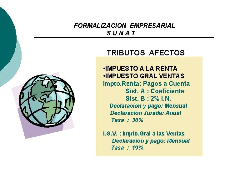 FORMALIZACION EMPRESARIAL SUNAT TRIBUTOS AFECTOS • IMPUESTO A LA RENTA • IMPUESTO GRAL VENTAS FORMALIZACION EMPRESARIAL SUNAT TRIBUTOS AFECTOS • IMPUESTO A LA RENTA • IMPUESTO GRAL VENTAS