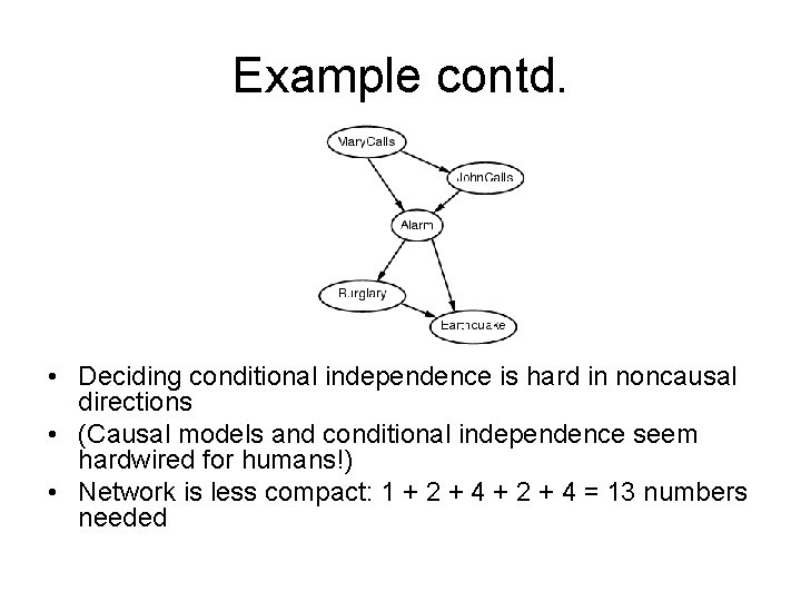 Example contd. • Deciding conditional independence is hard in noncausal directions • (Causal models