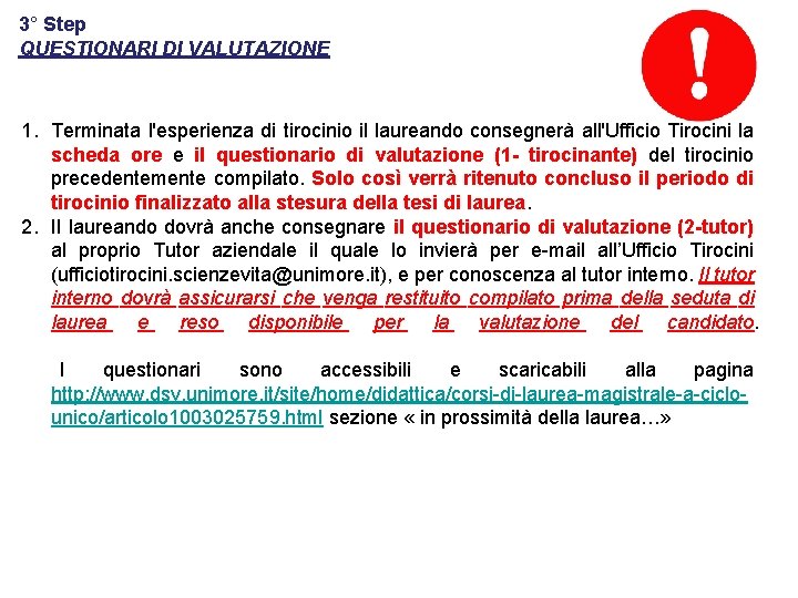 3° Step QUESTIONARI DI VALUTAZIONE 1. Terminata l'esperienza di tirocinio il laureando consegnerà all'Ufficio