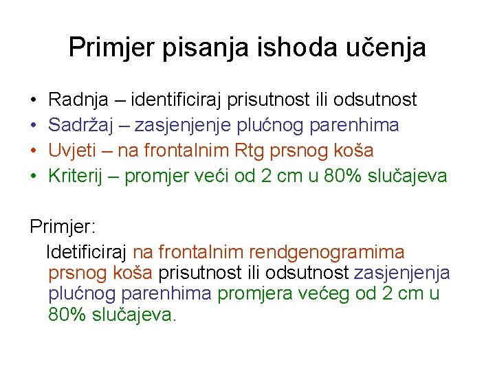 Primjer pisanja ishoda učenja • • Radnja – identificiraj prisutnost ili odsutnost Sadržaj –