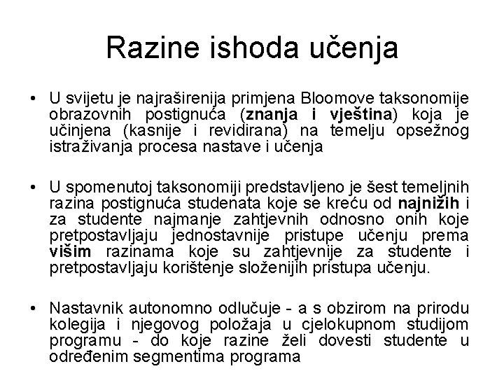 Razine ishoda učenja • U svijetu je najraširenija primjena Bloomove taksonomije obrazovnih postignuća (znanja