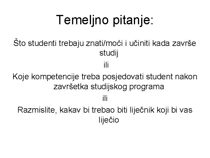Temeljno pitanje: Što studenti trebaju znati/moći i učiniti kada završe studij ili Koje kompetencije