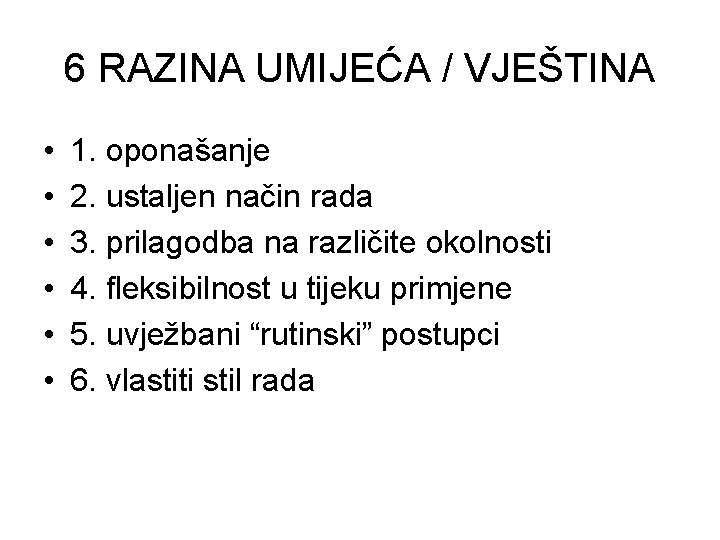 6 RAZINA UMIJEĆA / VJEŠTINA • • • 1. oponašanje 2. ustaljen način rada