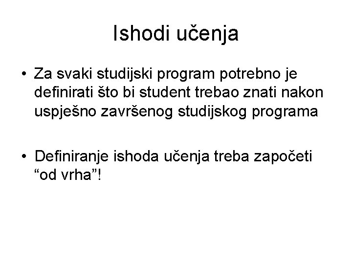 Ishodi učenja • Za svaki studijski program potrebno je definirati što bi student trebao