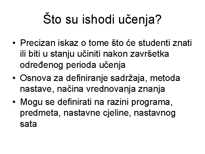 Što su ishodi učenja? • Precizan iskaz o tome što će studenti znati ili
