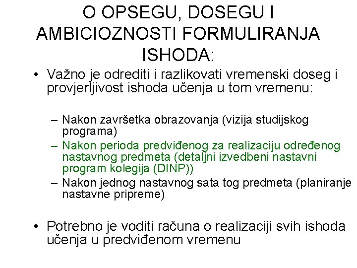 O OPSEGU, DOSEGU I AMBICIOZNOSTI FORMULIRANJA ISHODA: • Važno je odrediti i razlikovati vremenski