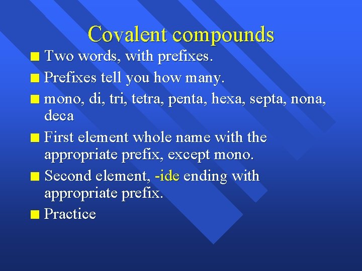 Covalent compounds Two words, with prefixes. n Prefixes tell you how many. n mono,