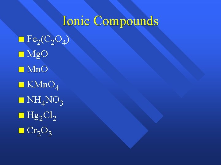 Ionic Compounds n Fe 2(C 2 O 4) n Mg. O n Mn. O