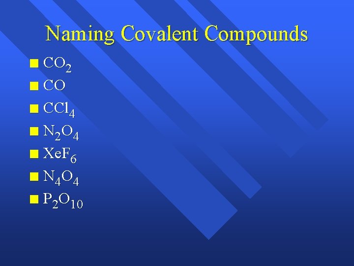 Naming Covalent Compounds CO 2 n CO n CCl 4 n N 2 O