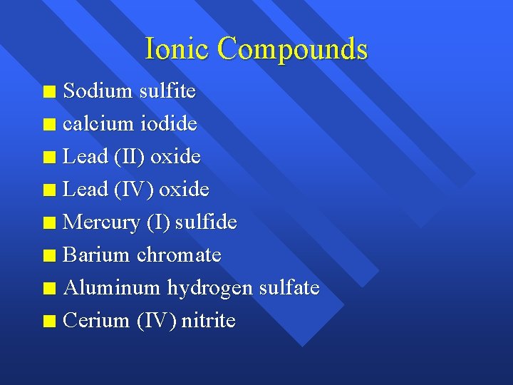 Ionic Compounds Sodium sulfite n calcium iodide n Lead (II) oxide n Lead (IV)