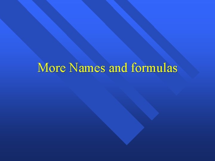 More Names and formulas 