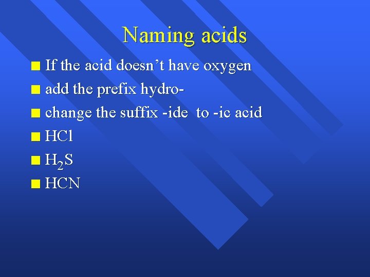 Naming acids If the acid doesn’t have oxygen n add the prefix hydron change