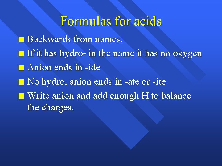 Formulas for acids Backwards from names. n If it has hydro- in the name