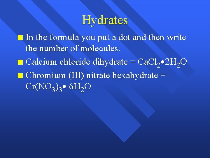 Hydrates In the formula you put a dot and then write the number of