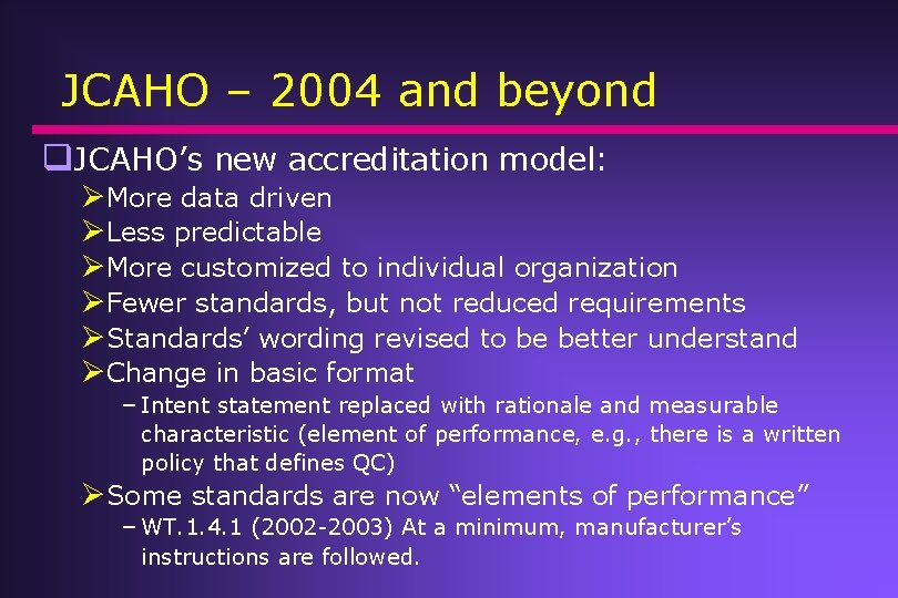 JCAHO – 2004 and beyond q. JCAHO’s new accreditation model: ØMore data driven ØLess JCAHO – 2004 and beyond q. JCAHO’s new accreditation model: ØMore data driven ØLess