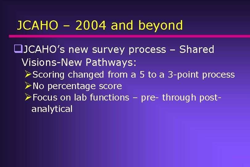 JCAHO – 2004 and beyond q. JCAHO’s new survey process – Shared Visions-New Pathways: JCAHO – 2004 and beyond q. JCAHO’s new survey process – Shared Visions-New Pathways: