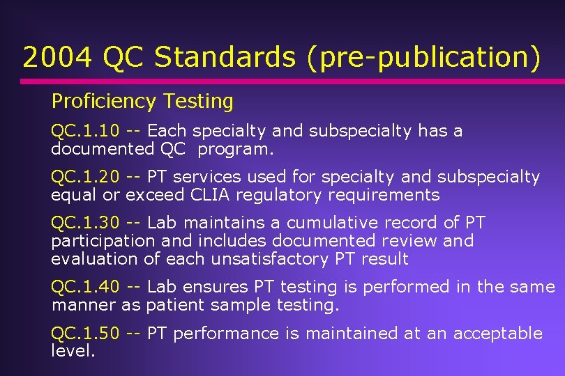 2004 QC Standards (pre-publication) Proficiency Testing QC. 1. 10 -- Each specialty and subspecialty 2004 QC Standards (pre-publication) Proficiency Testing QC. 1. 10 -- Each specialty and subspecialty