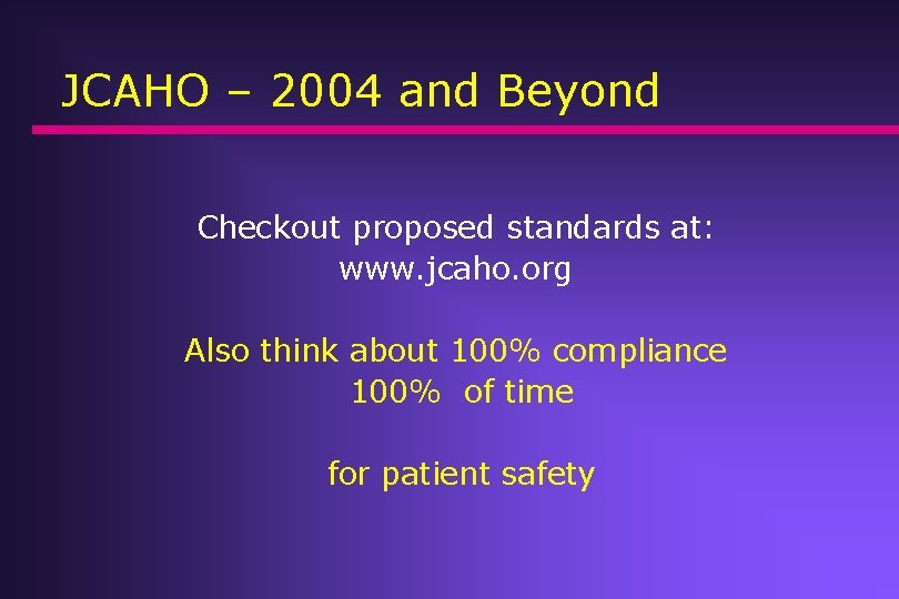 JCAHO – 2004 and Beyond Checkout proposed standards at: www. jcaho. org Also think JCAHO – 2004 and Beyond Checkout proposed standards at: www. jcaho. org Also think