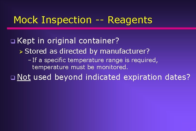 Mock Inspection -- Reagents q Kept in original container? Ø Stored as directed by Mock Inspection -- Reagents q Kept in original container? Ø Stored as directed by