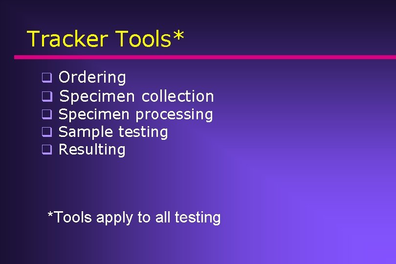 Tracker Tools* q Ordering q Specimen collection q Specimen processing q Sample testing q Tracker Tools* q Ordering q Specimen collection q Specimen processing q Sample testing q