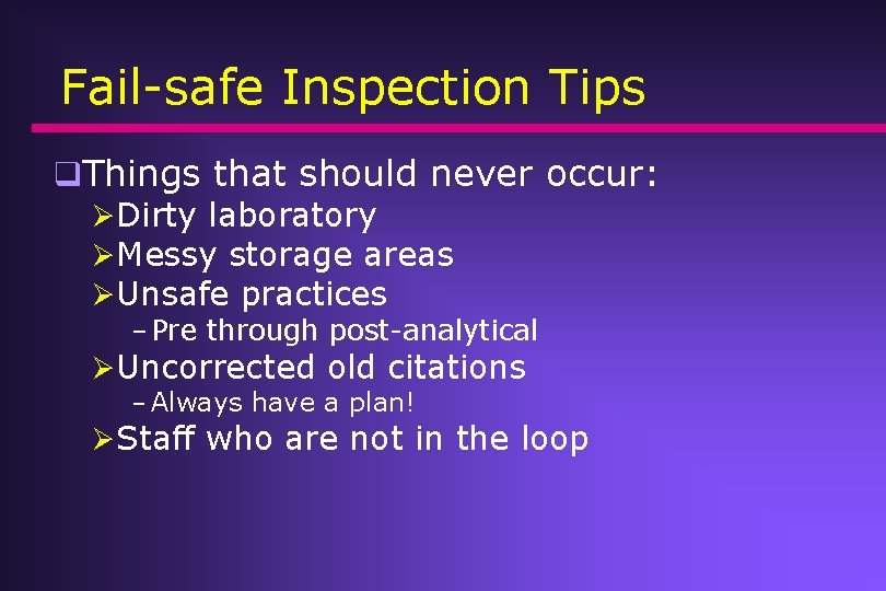 Fail-safe Inspection Tips q. Things that should never occur: ØDirty laboratory ØMessy storage areas Fail-safe Inspection Tips q. Things that should never occur: ØDirty laboratory ØMessy storage areas