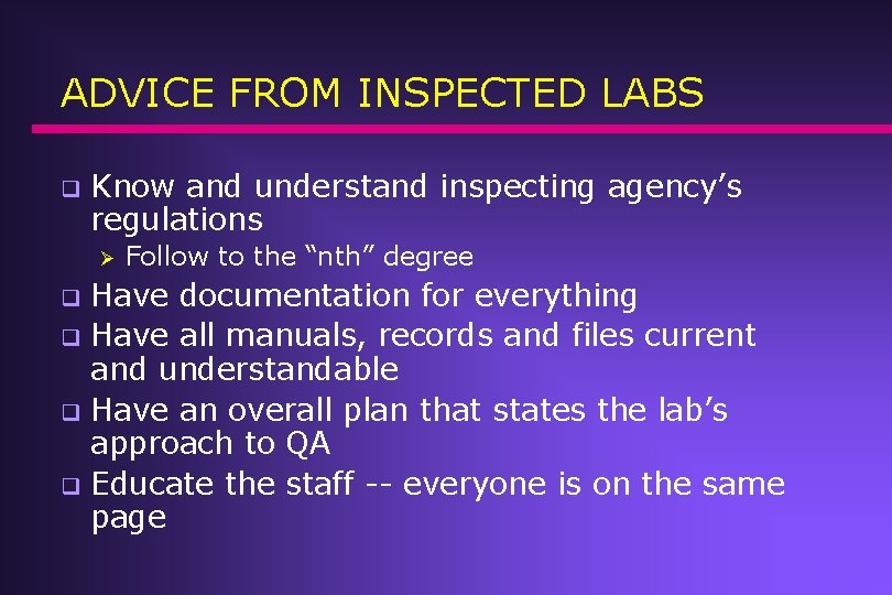 ADVICE FROM INSPECTED LABS q Know and understand inspecting agency’s regulations Ø Follow to ADVICE FROM INSPECTED LABS q Know and understand inspecting agency’s regulations Ø Follow to