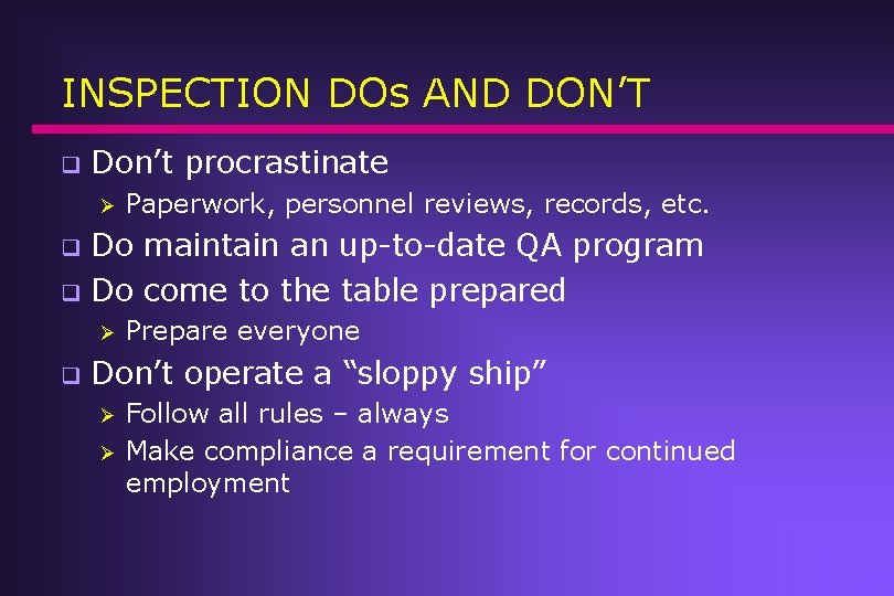 INSPECTION DOs AND DON’T q Don’t procrastinate Ø Paperwork, personnel reviews, records, etc. Do INSPECTION DOs AND DON’T q Don’t procrastinate Ø Paperwork, personnel reviews, records, etc. Do