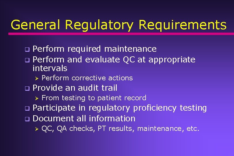 General Regulatory Requirements Perform required maintenance q Perform and evaluate QC at appropriate intervals General Regulatory Requirements Perform required maintenance q Perform and evaluate QC at appropriate intervals