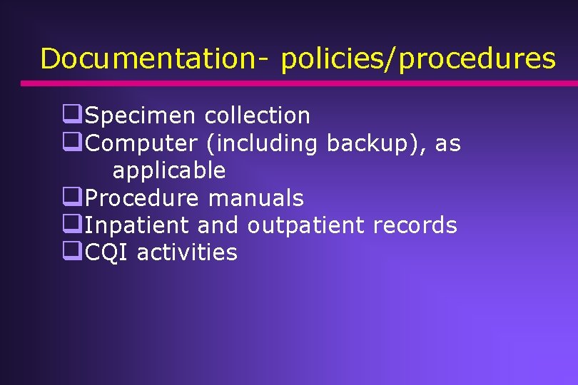 Documentation- policies/procedures q. Specimen collection q. Computer (including backup), as applicable q. Procedure manuals Documentation- policies/procedures q. Specimen collection q. Computer (including backup), as applicable q. Procedure manuals