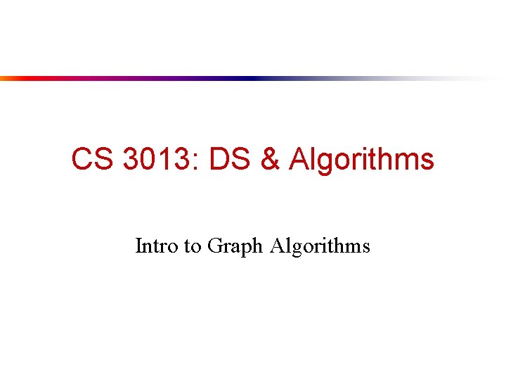 CS 3013: DS & Algorithms Intro to Graph Algorithms 