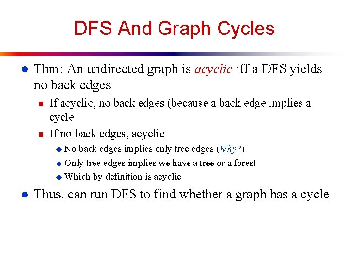 DFS And Graph Cycles l Thm: An undirected graph is acyclic iff a DFS