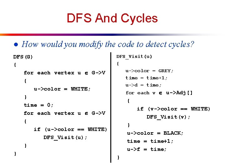 DFS And Cycles l How would you modify the code to detect cycles? DFS(G)