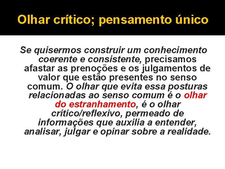 Olhar crítico; pensamento único Se quisermos construir um conhecimento coerente e consistente, precisamos afastar