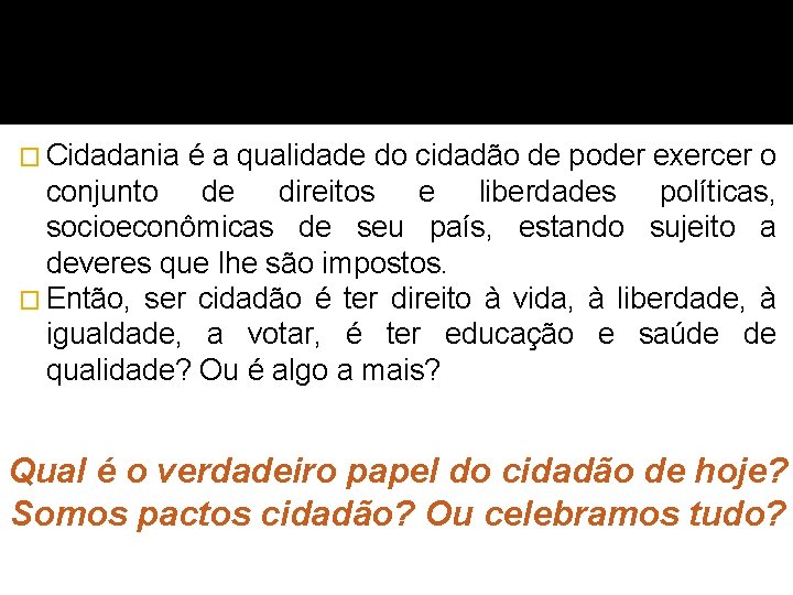 � Cidadania é a qualidade do cidadão de poder exercer o conjunto de direitos