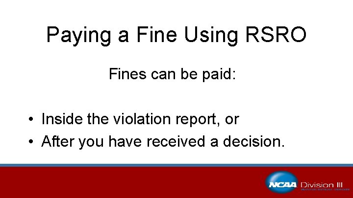 Paying a Fine Using RSRO Fines can be paid: • Inside the violation report,