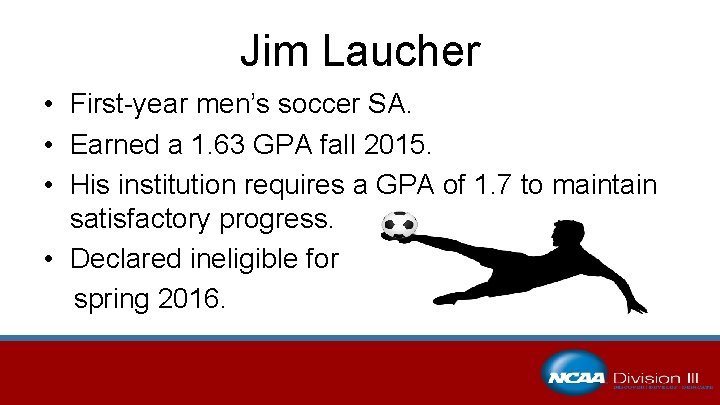 Jim Laucher • First-year men’s soccer SA. • Earned a 1. 63 GPA fall