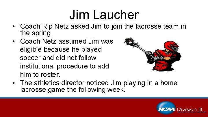 Jim Laucher • Coach Rip Netz asked Jim to join the lacrosse team in