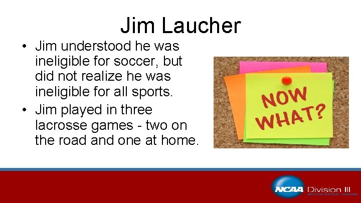 Jim Laucher • Jim understood he was ineligible for soccer, but did not realize