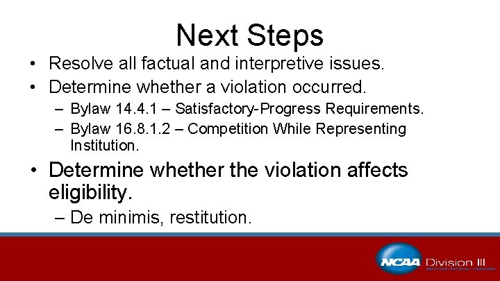 Next Steps • Resolve all factual and interpretive issues. • Determine whether a violation