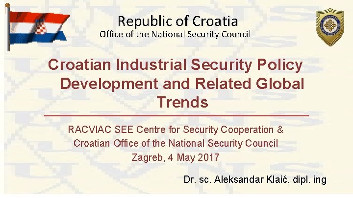 Republic of Croatia Office of the National Security Council Croatian Industrial Security Policy Development