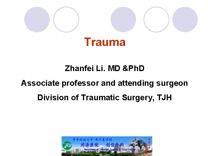 Trauma Zhanfei Li. MD &Ph. D Associate professor and attending surgeon Division of Traumatic