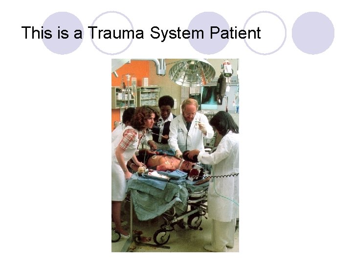This is a Trauma System Patient 