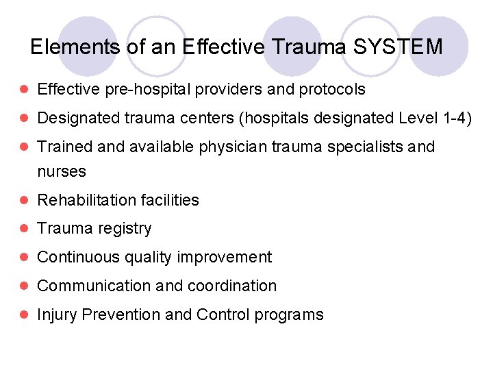 Elements of an Effective Trauma SYSTEM l Effective pre-hospital providers and protocols l Designated
