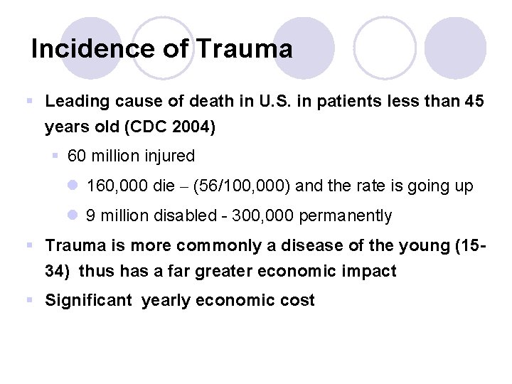 Incidence of Trauma § Leading cause of death in U. S. in patients less