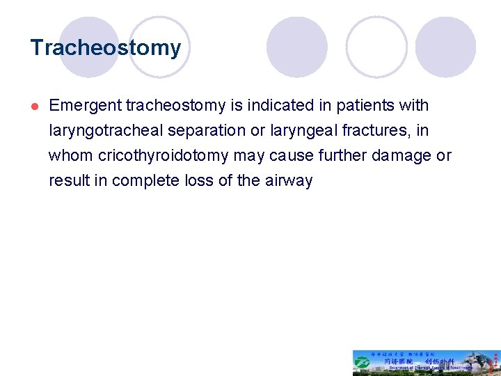 Tracheostomy l Emergent tracheostomy is indicated in patients with laryngotracheal separation or laryngeal fractures,